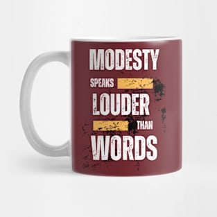 Modesty speaks louder than words Mug